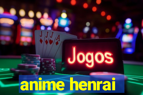 anime henrai